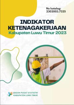 Indikator Ketenagakerjaan Kabupaten Luwu Timur 2023