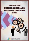 Indikator Ketenagakerjaan Kabupaten Luwu Timur 2015