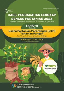 Complete Enumeration Results Of The 2023 Census Of Agriculture - Edition 2 Food Crops Individual Agricultural Holdings Luwu Timur Regency